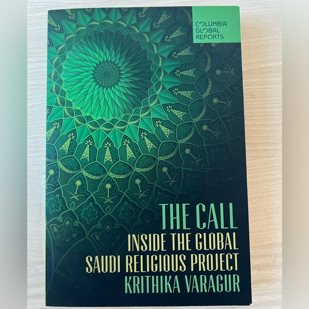 The Call: Inside the Global Saudi Religious Project by Krithika Varagur.